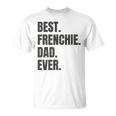 Best Frenchie Dad Ever French Bulldog Gifts Unisex T-Shirt