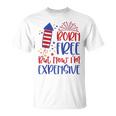 Born Free But Now Im Expensive 4Th Of July Toddler Boy Girl Unisex T-Shirt