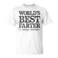 Dad Gift Worlds Best Farter I Mean Father Funny Papa Gift For Mens Unisex T-Shirt