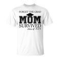 Forget The Grad Mom Survived Class Of 2023 Graduation Gift For Womens Unisex T-Shirt