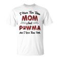 I Have Two Titles Mom And Pawma Mama Aunt Grandma Gift For Womens Unisex T-Shirt