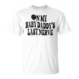 On My Baby Daddys Last Nerve On Back Unisex T-Shirt