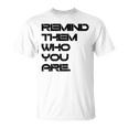 Remind Them Novelty Unisex T-Shirt