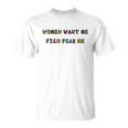 Women Want Me Fish Fear Me Funny Fishing V2 Unisex T-Shirt