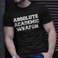 Absolute Academic Weapon Academic T-shirt Gifts for Him