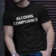 Alcohol Compliance Unisex T-Shirt Gifts for Him
