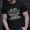 All Men Created The Best Are Named Chris First Name Unisex T-Shirt Gifts for Him
