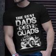 Atv Dad Funny The Best Dads Drive Quads Fathers Day Gift For Mens Unisex T-Shirt Gifts for Him
