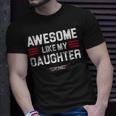 Awesome Like My Daughter Funny Fathers Day Top Dad Gift For Mens Unisex T-Shirt Gifts for Him