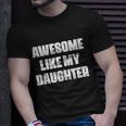 Awesome Like My Daughter Mothers Day Fathers Day Mom Dad Unisex T-Shirt Gifts for Him