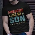 Awesome Like My Son Parents Day Mom Dad Joke Funny Women Men Unisex T-Shirt Gifts for Him