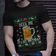 Beer Me Its My Birthday Party December Bfunny Giftday Ugly Christmas Gift Unisex T-Shirt Gifts for Him