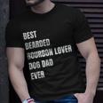 Best Bearded Bourbon Lover Dog Dad Ever Gift Gift For Mens Unisex T-Shirt Gifts for Him