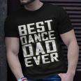 Best Dance Dad Ever Funny Fathers Day For DaddyUnisex T-Shirt Gifts for Him
