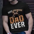 Best Frenchie Dad Ever French Bulldog Cute Gift For Mens Unisex T-Shirt Gifts for Him