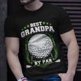 Best Grandpa By Par Golf Papa Grandfather Pop Dad Golf Gift Gift For Mens Unisex T-Shirt Gifts for Him