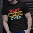 Best Ong Noi Ever Vietnamese Grandpa Fathers Day T-shirt Gifts for Him