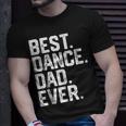 Birthday GiftBest Dance Dad Ever Dancer Funny Gift For Mens Unisex T-Shirt Gifts for Him
