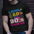 Born In The 80S But 90S Made Me - I Love 80S Love 90S Unisex T-Shirt Gifts for Him