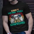 Cant Hear You Im Gaming I Cant Hear You Im Gaming T-Shirt Gifts for Him