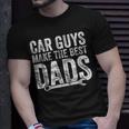 Car Guys Make The Best Dads Funny Mechanic Gift Gift For Mens Unisex T-Shirt Gifts for Him