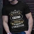 Castro Thing You Wouldnt Understand Family Name Unisex T-Shirt Gifts for Him