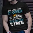 Countdown Is Over Its Cruise Time Cruising Lover Cruiser Unisex T-Shirt Gifts for Him
