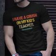 I Have A Crush On My Kids Teacher Homeschool Dad Vintage T-Shirt Gifts for Him