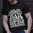 Cute Dog Dads I Have 2 Titles Dad And Dog Dad T-Shirt Gifts for Him
