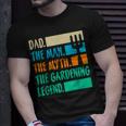 Dad A Man The Myth The Garden Legend Gardening Gift For Mens Unisex T-Shirt Gifts for Him