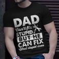 Dad Cant Fix Stupid But He Can Fix What Stupid DoesUnisex T-Shirt Gifts for Him