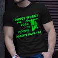 Daddy Works The Pole So Mommy Doesn’T Have To Unisex T-Shirt Gifts for Him