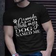 Dog Lovers I Wonder What My Dog Named Me Love My Dog Unisex T-Shirt Gifts for Him