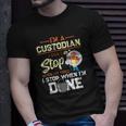 I Dont Stop When Im Tired I Stop When Im Done Custodian T-shirt Gifts for Him