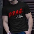 Drag Is Not A Crime Lgbt Gay Pride Equality Drag Queen Gifts Unisex T-Shirt Gifts for Him