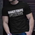 Duct Tape Cant Fix Stupid But It Can Muffle Sound Unisex T-Shirt Gifts for Him