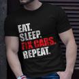 Eat Sleep Fix Cars Repeat For Car Mechanics & Fans Unisex T-Shirt Gifts for Him