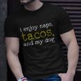 I Enjoy Naps Tacos And My Dog T-shirt Gifts for Him