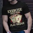 Exercise Your Mind Play Bridge - Bridge Player Card Game Unisex T-Shirt Gifts for Him