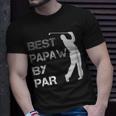 Fathers Day Best Papaw By Par Funny Golf Gift Shirt Unisex T-Shirt Gifts for Him