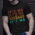 Fathers Day Its Me Hi Im The Husband Its Me Unisex T-Shirt Gifts for Him