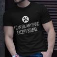 Funny Garage I Can Fix Anything Except Stupid Unisex T-Shirt Gifts for Him