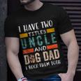 Funny I Have Two Titles Uncle & Dog Dad I Rock Them Both Unisex T-Shirt Gifts for Him