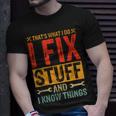 Funny Saying - Thats What I Do I Fix Stuff And I Know Thing Unisex T-Shirt Gifts for Him