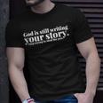 God Is Still Writing Your Story Stop Trying To Steal The Pen Unisex T-Shirt Gifts for Him