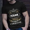 Hank Thing You Wouldnt Understand Family Name Unisex T-Shirt Gifts for Him