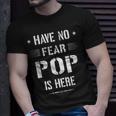 Have No Fear Pop Is Here Dad Funny Gift Unisex T-Shirt Gifts for Him