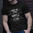 Have No Fear Uncle Is Here Proud Gift Father Day Daddy Dad Unisex T-Shirt Gifts for Him