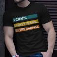 I Cant I Have Plans In The Garage Car Mechanic Design Print Unisex T-Shirt Gifts for Him