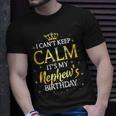 I Cant Keep Calm Its My Nephew Birthday Gift Bday Party Unisex T-Shirt Gifts for Him